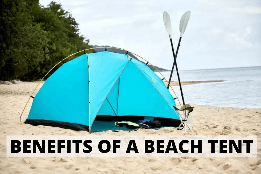 BENEFITS OF A BEACH TENT￼