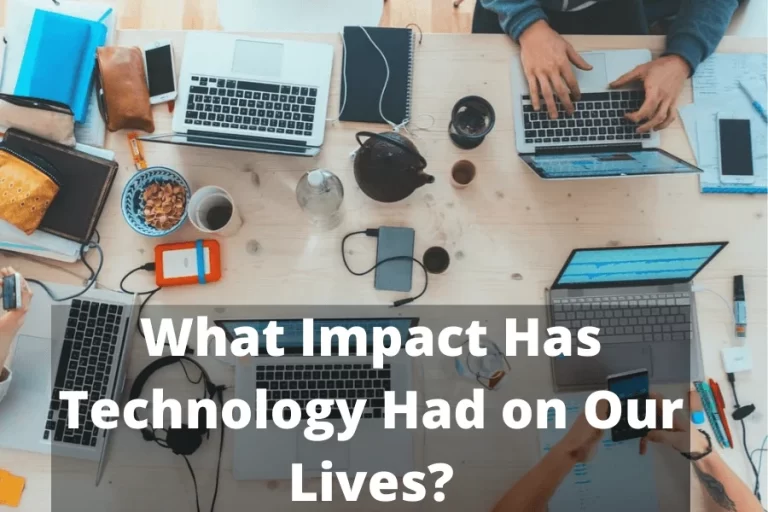 What Impact Has Technology Had on Our Lives?